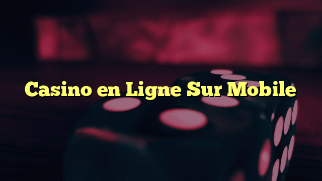 Casino en Ligne Sur Mobile