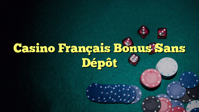 Casino Français Bonus Sans Dépôt