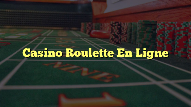 Casino Roulette En Ligne