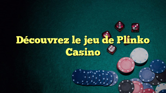 Découvrez le jeu de Plinko Casino