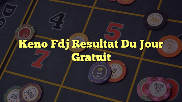 Keno Fdj Resultat Du Jour Gratuit