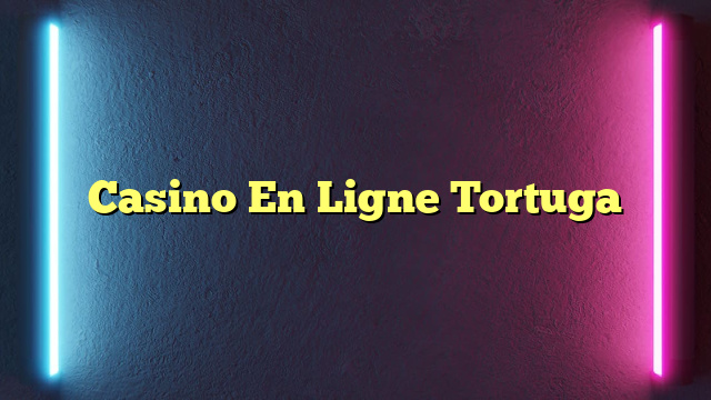 Casino En Ligne Tortuga