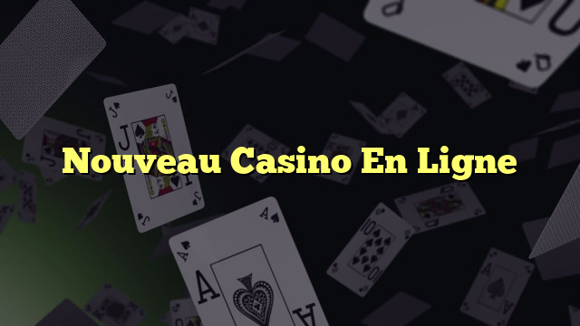 Nouveau Casino En Ligne