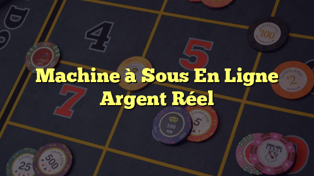 Machine à Sous En Ligne Argent Réel