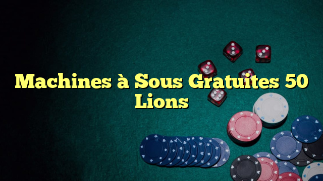 Machines à Sous Gratuites 50 Lions
