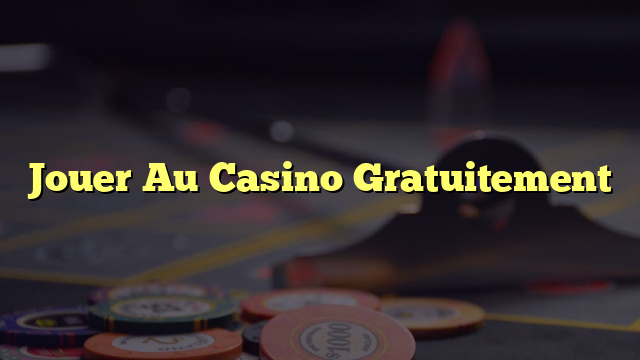 Jouer Au Casino Gratuitement