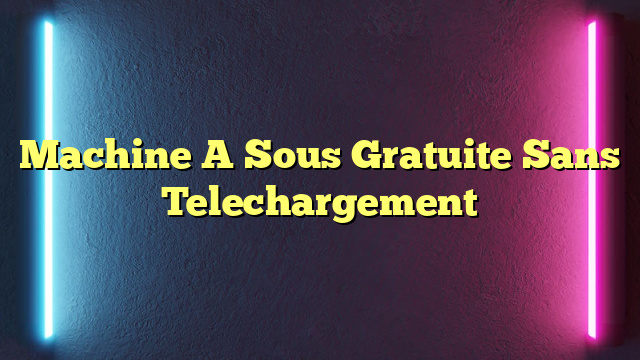 Machine A Sous Gratuite Sans Telechargement