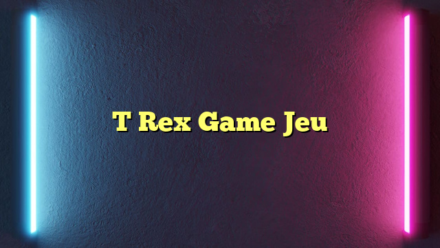 T Rex Game Jeu