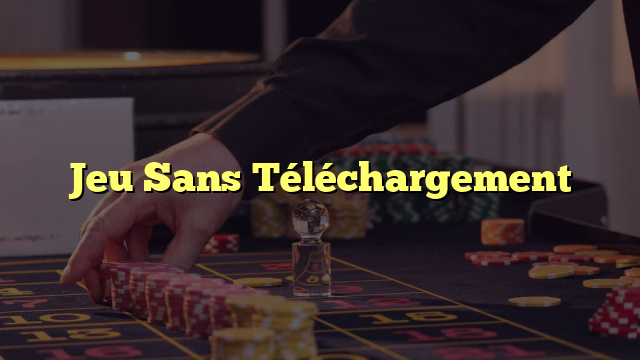 Jeu Sans Téléchargement