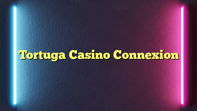 Tortuga Casino Connexion