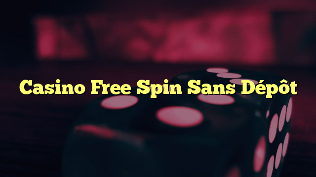Casino Free Spin Sans Dépôt