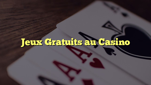 Jeux Gratuits au Casino