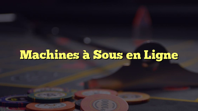 Machines à Sous en Ligne