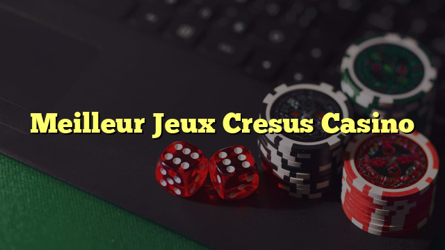 Meilleur Jeux Cresus Casino