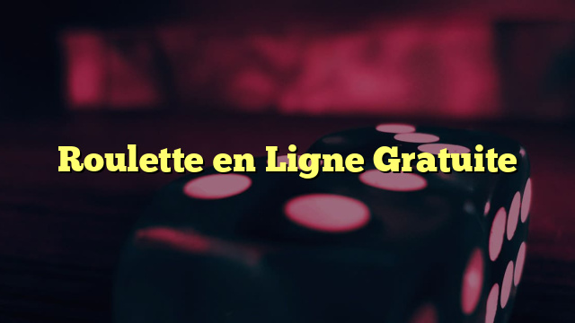 Roulette en Ligne Gratuite