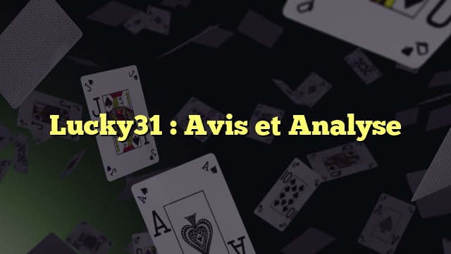 Lucky31 : Avis et Analyse