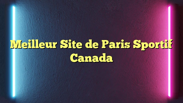 Meilleur Site de Paris Sportif Canada